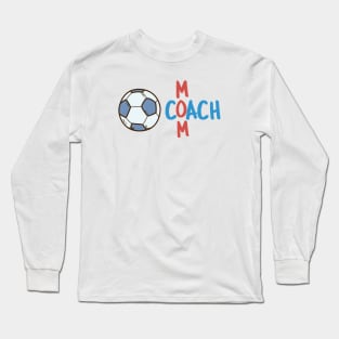 Coach Mom Soccer Long Sleeve T-Shirt